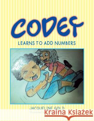 Codey Learns to Add Numbers Jacqui Gold 9781479793785 Xlibris Corporation