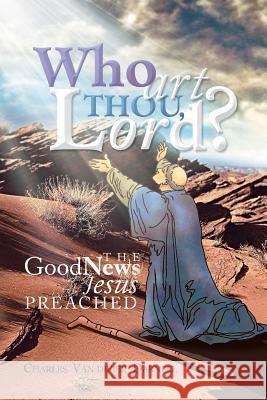 Who Art Thou, Lord?: The Good News Jesus Preached Darnell, Charles Van Divier 9781479794287