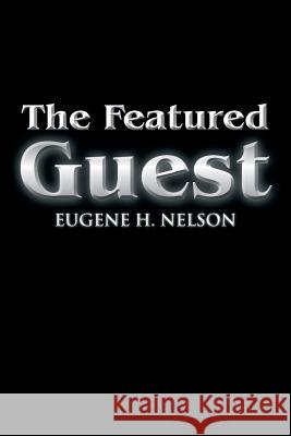 The Featured Guest Eugene H. Nelson 9781479794515 Xlibris Corporation