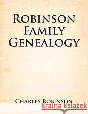Robinson Family Genealogy Charles Robinson 9781479794935