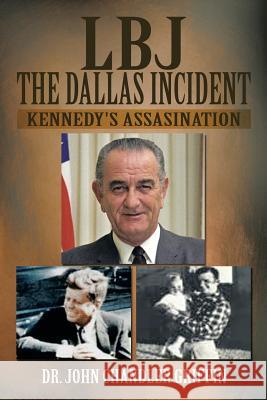 LBJ the Dallas Incident: Kennedy's Assasination Griffin, John Chandler 9781479794980