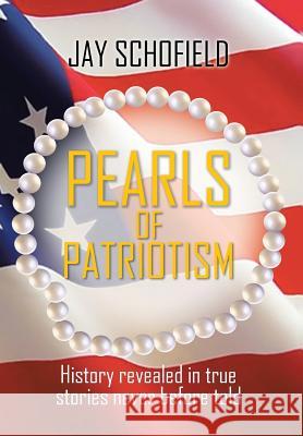 Pearls of Patriotism Jay Schofield 9781479795116 Xlibris Corporation