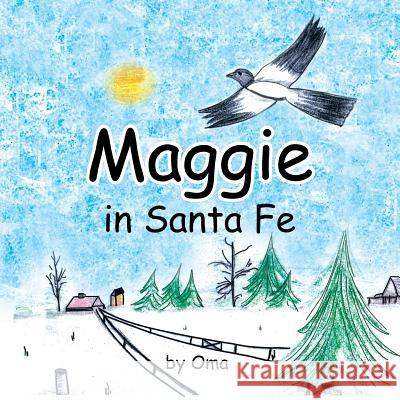 Maggie in Santa Fe Oma 9781479795475 Xlibris Corporation