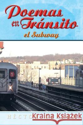 Poemas En Transito: El Subway Geager, Hector 9781479796014 Xlibris Corporation