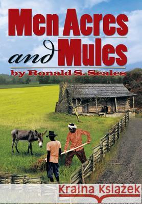 Men Acres and Mules Ronald S. Seales 9781479796236 Xlibris Corporation