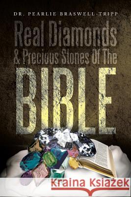 Real Diamonds & Precious Stones of the Bible Dr Pearlie Braswell-Tripp 9781479796434 Xlibris Corporation