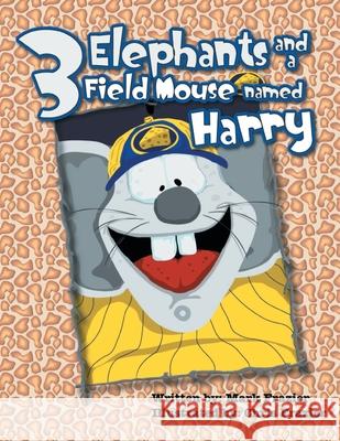 Three Elephants and a Field Mouse named Harry Mark F Frazier   9781479798407