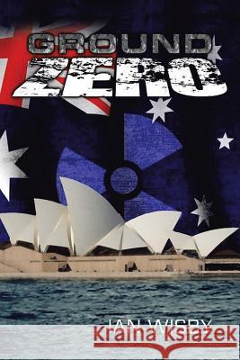 Ground Zero Ian Wisby 9781479799602 Xlibris Corporation