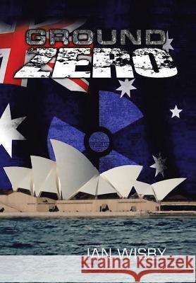 Ground Zero Ian Wisby 9781479799619 Xlibris Corporation