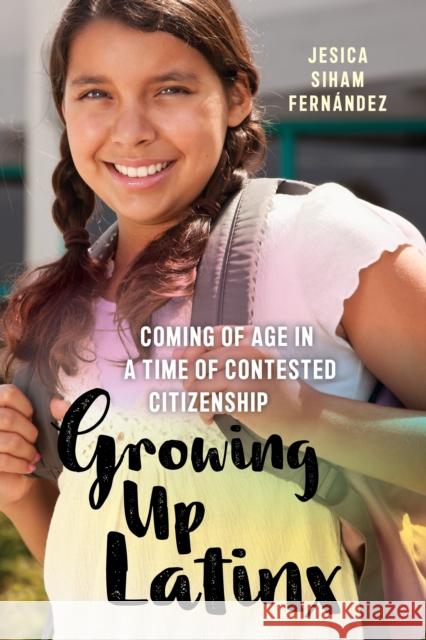 Growing Up Latinx: Coming of Age in a Time of Contested Citizenship  9781479801213 New York University Press