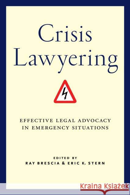Crisis Lawyering: Effective Legal Advocacy in Emergency Situations Ray Brescia Eric K. Stern 9781479801701