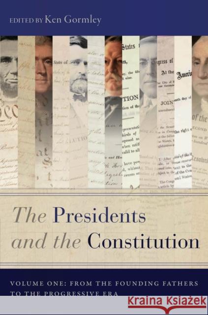 The Presidents and the Constitution, Volume One: From the Founding Fathers to the Progressive Era Gormley, Ken 9781479802128 New York University Press