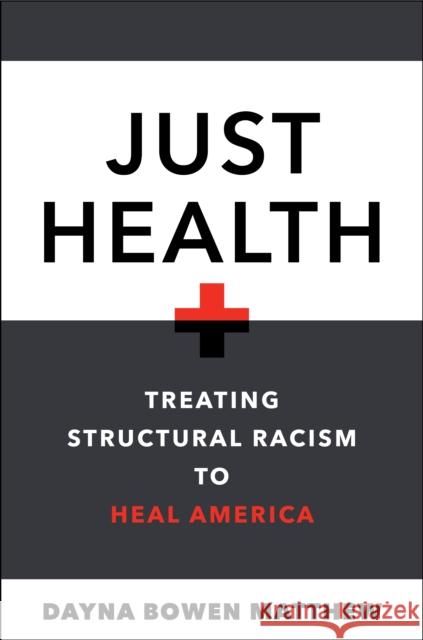 Just Health: Treating Structural Racism to Heal America  9781479802661 New York University Press