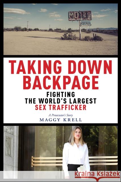 Taking Down Backpage: Fighting the World's Largest Sex Trafficker Maggy Krell 9781479803040 New York University Press