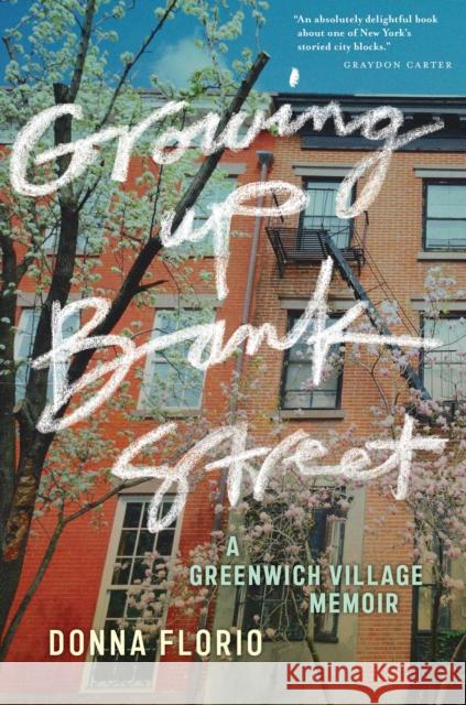 Growing Up Bank Street: A Greenwich Village Memoir Donna Florio 9781479803200 New York University Press