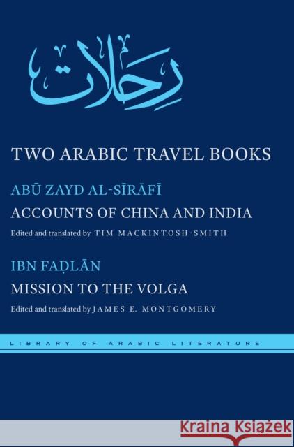 Two Arabic Travel Books: Accounts of China and India and Mission to the Volga James Montgomery Ahmad Ib Tim Mackintosh-Smith 9781479803507 New York University Press
