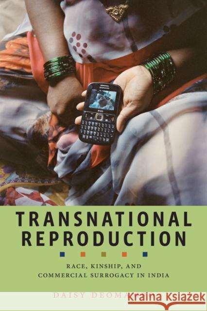 Transnational Reproduction: Race, Kinship, and Commercial Surrogacy in India Daisy Deomampo 9781479804214 New York University Press