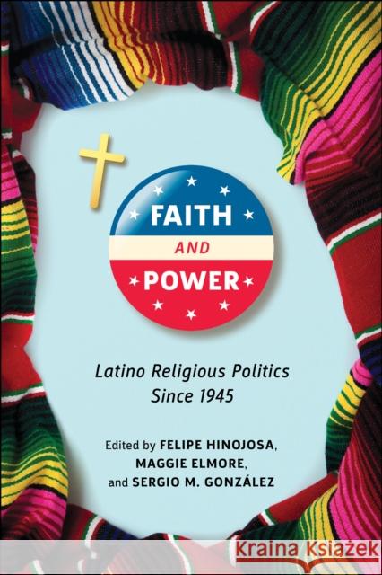 Faith and Power: Latino Religious Politics Since 1945  9781479804511 New York University Press