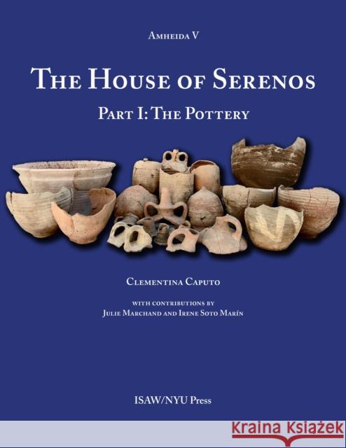 The House of Serenos, Part I: The Pottery (Amheida V) Caputo, Clementina 9781479804658 New York University Press
