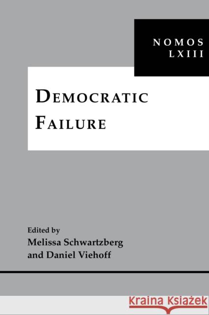 Democratic Failure: Nomos LXIII Melissa Schwartzberg Daniel Viehoff 9781479804788 New York University Press