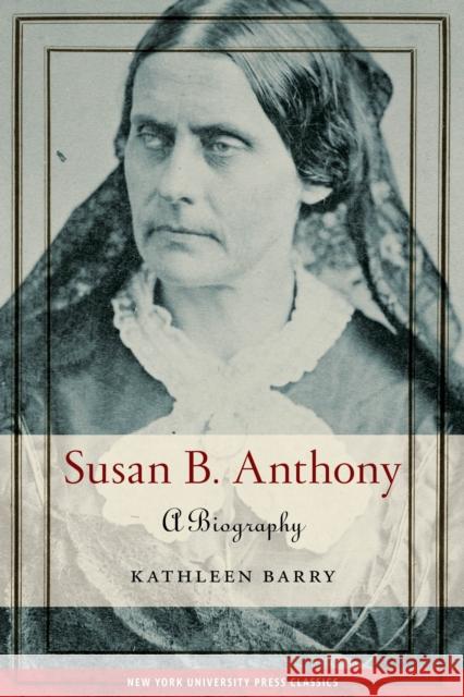 Susan B. Anthony: A Biography Kathleen L. Barry 9781479804962