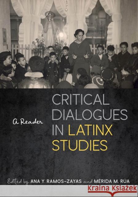 Critical Dialogues in Latinx Studies: A Reader Ana Y. Ramos-Zayas M 9781479805198 New York University Press