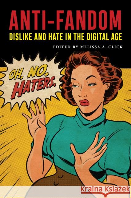 Anti-Fandom: Dislike and Hate in the Digital Age Melissa Click 9781479805273