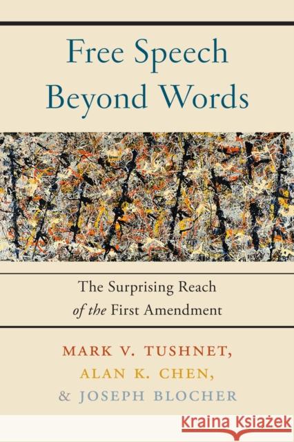 Free Speech Beyond Words: The Surprising Reach of the First Amendment  9781479805518 New York University Press