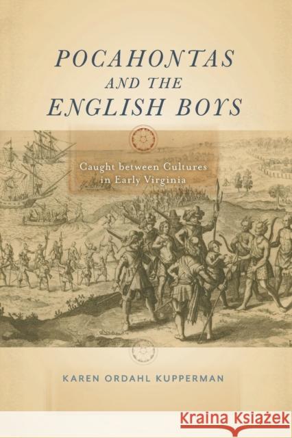 Pocahontas and the English Boys: Caught Between Cultures in Early Virginia Kupperman, Karen Ordahl 9781479805983 New York University Press
