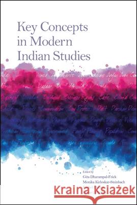 Key Concepts in Modern Indian Studies Rachel Dwyer Jahnavi Phalkey Monika Kirloskar-Steinbach 9781479806010 New York University Press