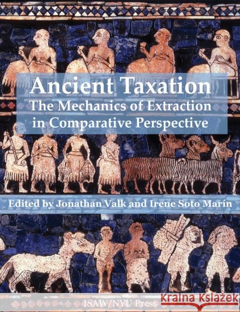 Ancient Taxation: The Mechanics of Extraction in Comparative Perspective Valk, Jonathan 9781479806195