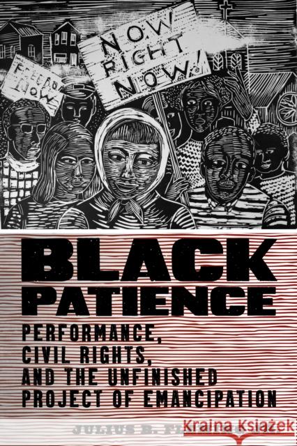 Black Patience: Performance, Civil Rights, and the Unfinished Project of Emancipation Julius B. Fleming 9781479806829 New York University Press