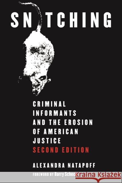 Snitching: Criminal Informants and the Erosion of American Justice, Second Edition Alexandra Natapoff 9781479807697 New York University Press