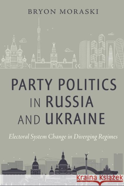 Party Politics in Russia and Ukraine: Electoral System Change in Diverging Regimes  9781479807758 New York University Press