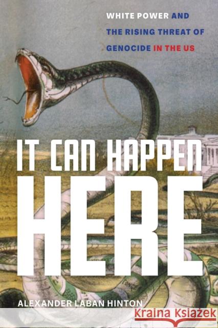 It Can Happen Here: White Power and the Rising Threat of Genocide in the Us Alexander Laban Hinton 9781479808014