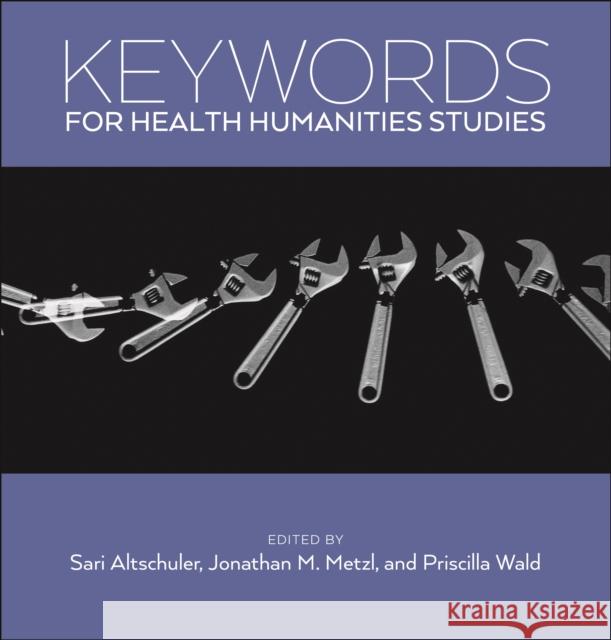 Keywords for Health Humanities Sari Altschuler Jonathan M. Metzl Priscilla Wald 9781479808090