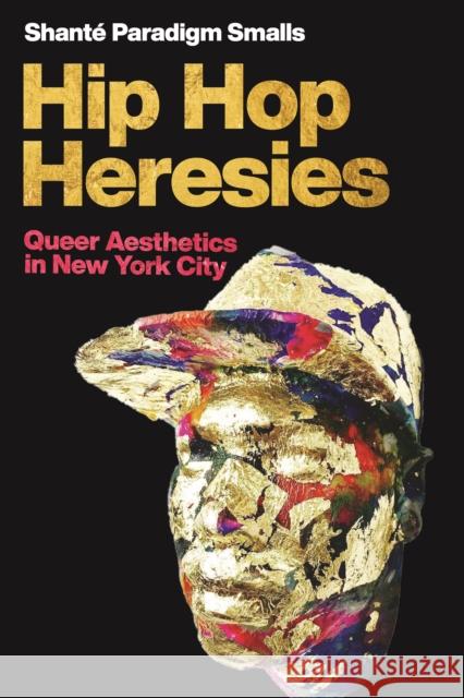 Hip Hop Heresies: Queer Aesthetics in New York City  9781479808199 New York University Press