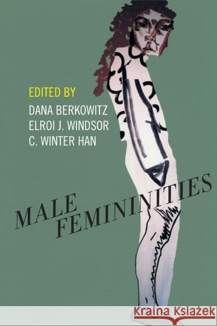 Male Femininities Dana Berkowitz Elroi J. Windsor C. Winter Han 9781479808786 New York University Press