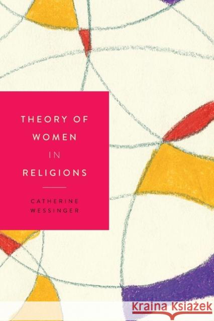 Theory of Women in Religions Catherine Wessinger 9781479809462 New York University Press