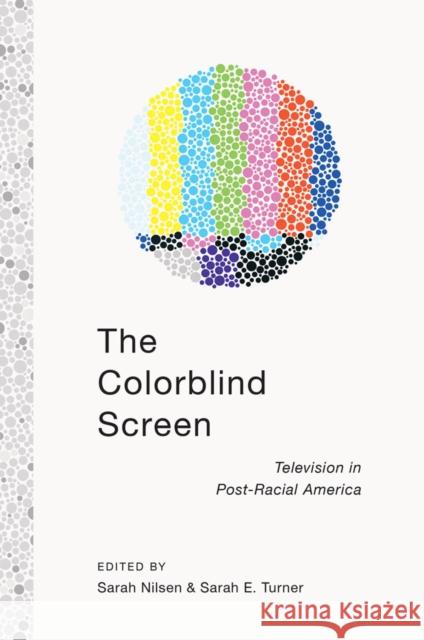 The Colorblind Screen: Television in Post-Racial America Turner, Sarah E. 9781479809769 New York University Press