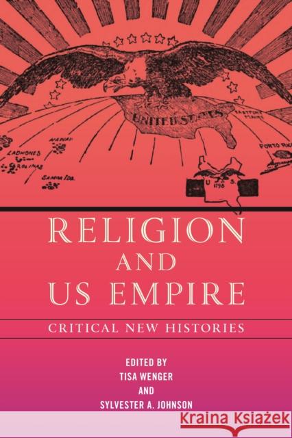 Religion and Us Empire: Critical New Histories Wenger, Tisa 9781479810345