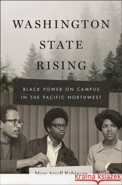 Washington State Rising: Black Power on Campus in the Pacific Northwest Marc Arsell Robinson 9781479810406 New York University Press