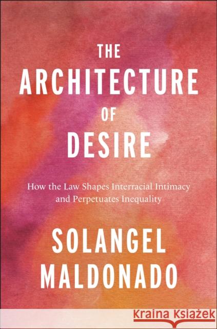 The Architecture of Desire Solangel Maldonado 9781479812356 New York University Press