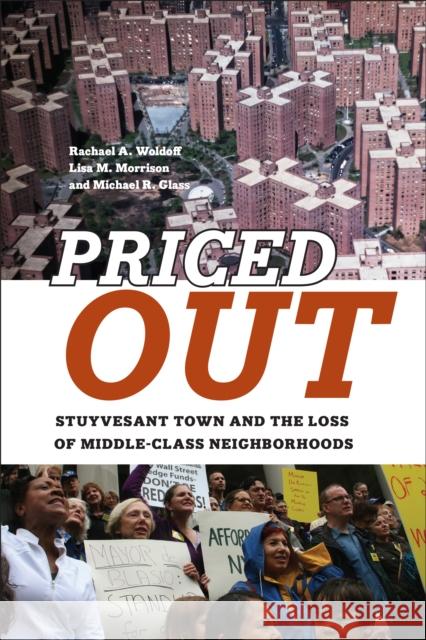 Priced Out: Stuyvesant Town and the Loss of Middle-Class Neighborhoods Lisa M. Morrison Michael R. Glass Rachael A. Woldoff 9781479812462 Nyu Press