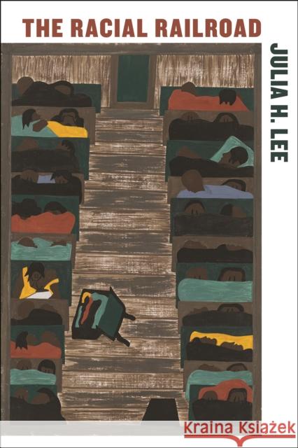 The Racial Railroad Julia H. Lee 9781479812776 New York University Press