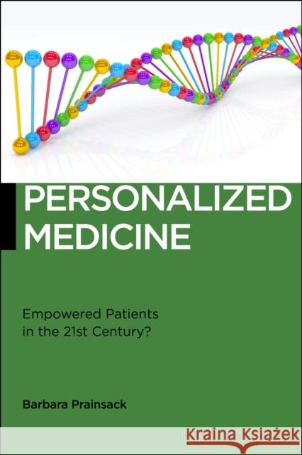 Personalized Medicine: Empowered Patients in the 21st Century? Barbara Prainsack 9781479814589 New York University Press