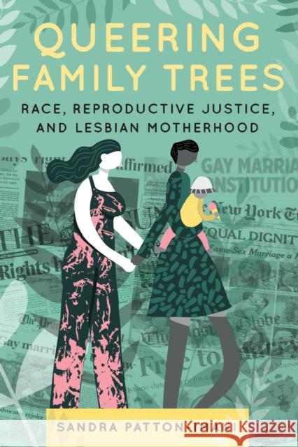 Queering Family Trees: Race, Reproductive Justice, and Lesbian Motherhood  9781479814862 New York University Press