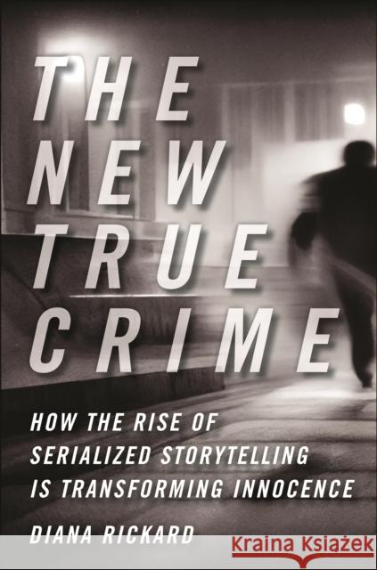 The New True Crime Diana Rickard 9781479816040 New York University Press