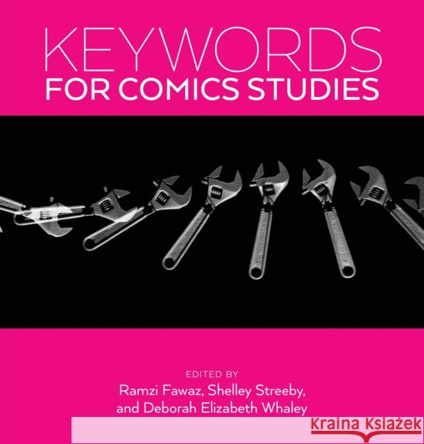Keywords for Comics Studies Ramzi Fawaz Deborah Whaley Shelley Streeby 9781479816682 New York University Press