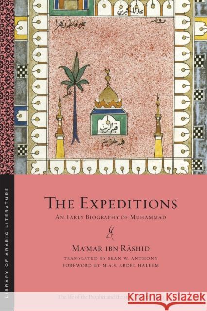 The Expeditions: An Early Biography of Muḥammad Ibn Rāshid, Maʿmar 9781479816828 New York University Press